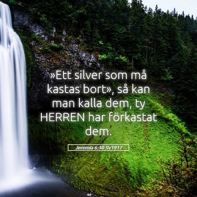 Picture 05 - Jeremia 6:30 SV1917 - »Ett silver som må kastas bort», så kan man - Bible Verse Picture
