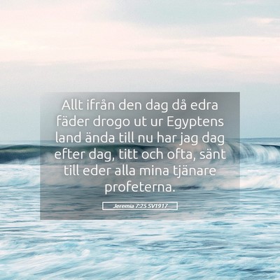 Picture 05 - Jeremia 7:25 SV1917 - Allt ifrån den dag då edra fäder drogo ut ur - Bible Verse Picture