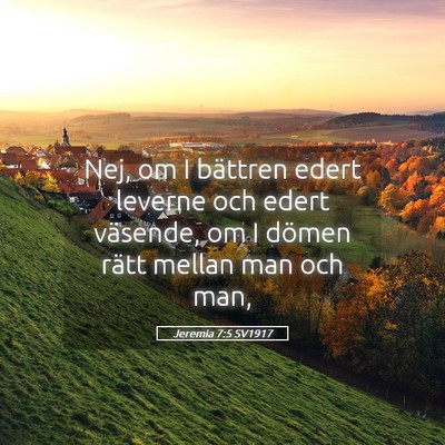 Picture 05 - Jeremia 7:5 SV1917 - Nej, om I bättren edert leverne och edert - Bible Verse Picture