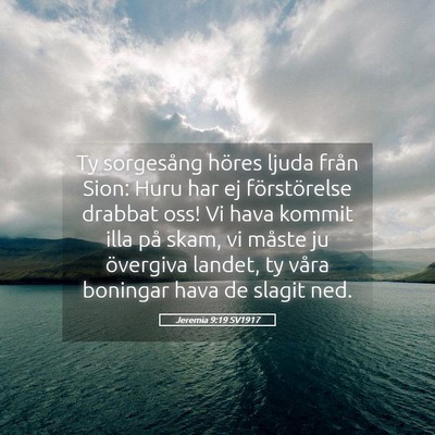 Picture 05 - Jeremia 9:19 SV1917 - Ty sorgesång höres ljuda från Sion: Huru har - Bible Verse Picture