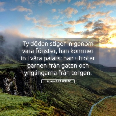 Picture 05 - Jeremia 9:21 SV1917 - Ty döden stiger in genom vara fönster, han - Bible Verse Picture