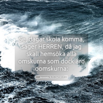 Picture 05 - Jeremia 9:25 SV1917 - Se, dagar skola komma, säger HERREN, då jag - Bible Verse Picture