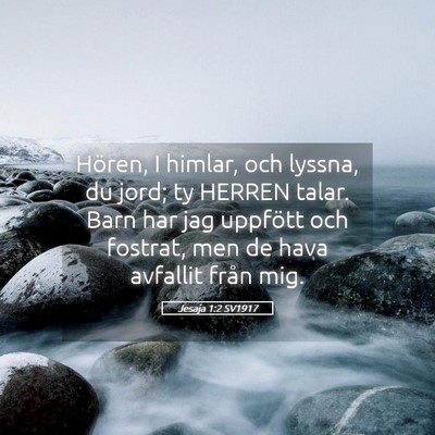 Picture 05 - Jesaja 1:2 SV1917 - Hören, I himlar, och lyssna, du jord; ty HERREN - Bible Verse Picture