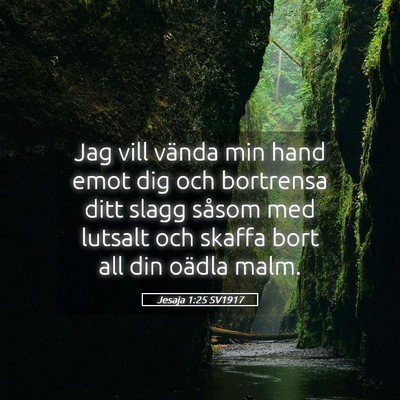 Picture 05 - Jesaja 1:25 SV1917 - Jag vill vända min hand emot dig och bortrensa - Bible Verse Picture