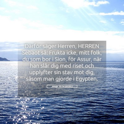 Picture 05 - Jesaja 10:24 SV1917 - Därför säger Herren, HERREN Sebaot så: Frukta - Bible Verse Picture