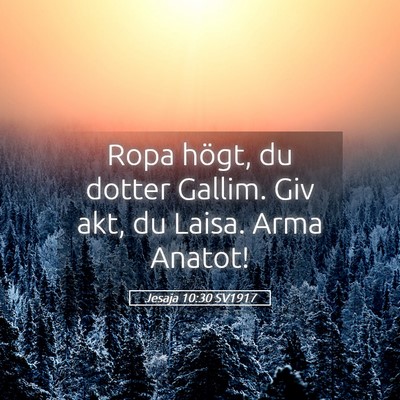 Picture 05 - Jesaja 10:30 SV1917 - Ropa högt, du dotter Gallim. Giv akt, du Laisa. - Bible Verse Picture
