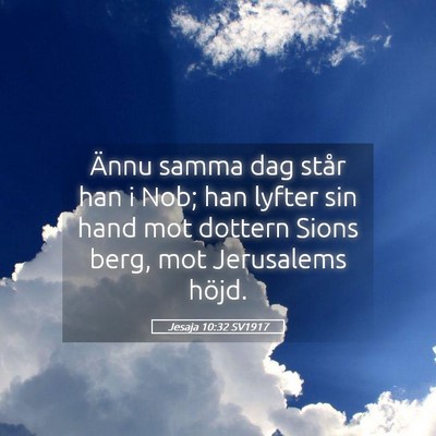 Picture 05 - Jesaja 10:32 SV1917 - Ännu samma dag står han i Nob; han lyfter sin - Bible Verse Picture