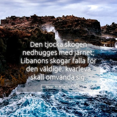 Picture 05 - Jesaja 10:34 SV1917 - Den tjocka skogen nedhugges med järnet; Libanons - Bible Verse Picture