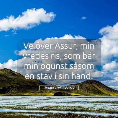 Picture 05 - Jesaja 10:5 SV1917 - Ve över Assur, min vredes ris, som bär min - Bible Verse Picture