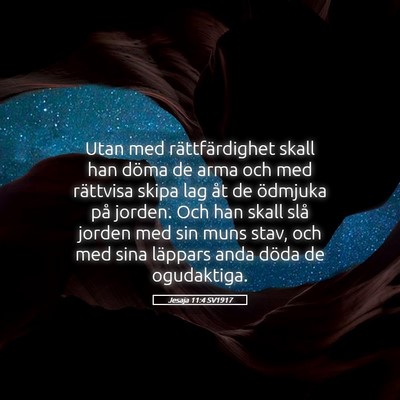 Picture 05 - Jesaja 11:4 SV1917 - Utan med rättfärdighet skall han döma de arma - Bible Verse Picture
