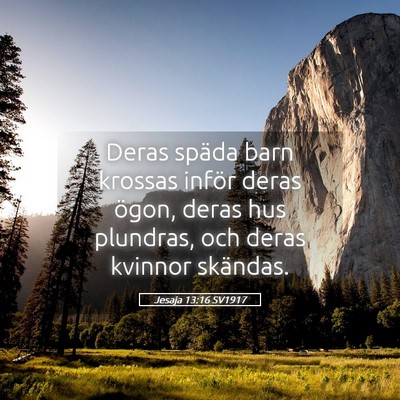 Picture 05 - Jesaja 13:16 SV1917 - Deras späda barn krossas inför deras ögon, - Bible Verse Picture