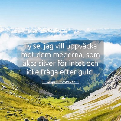 Picture 05 - Jesaja 13:17 SV1917 - Ty se, jag vill uppväcka mot dem mederna, som - Bible Verse Picture