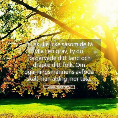 Picture 05 - Jesaja 14:20 SV1917 - Du skulle icke såsom de få vila i en grav, ty - Bible Verse Picture