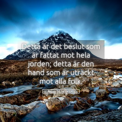 Picture 05 - Jesaja 14:26 SV1917 - Detta är det beslut som är fattat mot hela - Bible Verse Picture