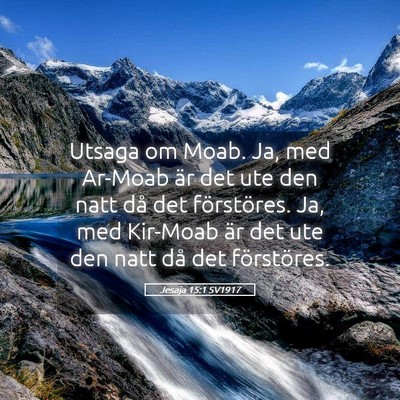 Picture 05 - Jesaja 15:1 SV1917 - Utsaga om Moab. Ja, med Ar-Moab är det ute den - Bible Verse Picture