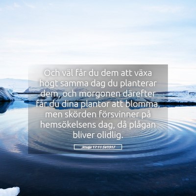 Picture 05 - Jesaja 17:11 SV1917 - Och väl får du dem att växa högt samma dag du - Bible Verse Picture