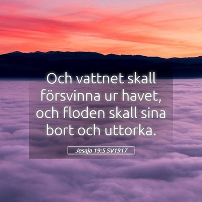 Picture 05 - Jesaja 19:5 SV1917 - Och vattnet skall försvinna ur havet, och floden - Bible Verse Picture