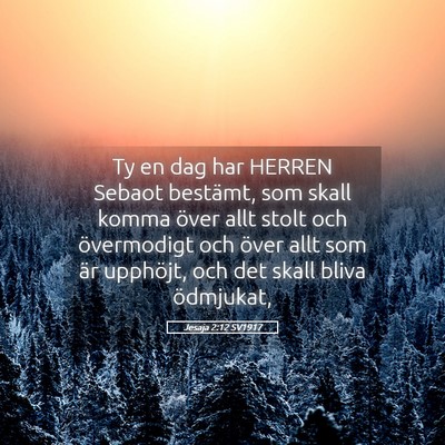 Picture 05 - Jesaja 2:12 SV1917 - Ty en dag har HERREN Sebaot bestämt, som skall - Bible Verse Picture
