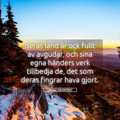 Picture 05 - Jesaja 2:8 SV1917 - deras land är ock fullt av avgudar, och sina - Bible Verse Picture