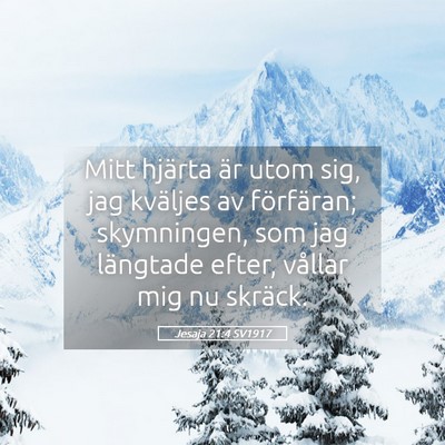 Picture 05 - Jesaja 21:4 SV1917 - Mitt hjärta är utom sig, jag kväljes av - Bible Verse Picture