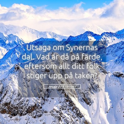 Picture 05 - Jesaja 22:1 SV1917 - Utsaga om Synernas dal. Vad är då på färde, - Bible Verse Picture