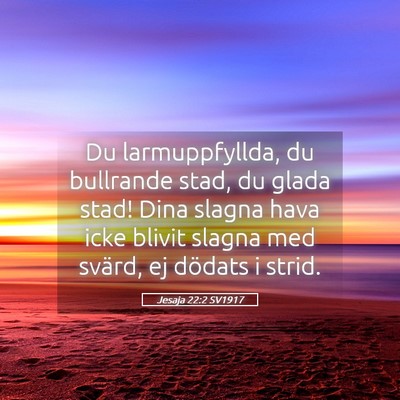 Picture 05 - Jesaja 22:2 SV1917 - Du larmuppfyllda, du bullrande stad, du glada - Bible Verse Picture