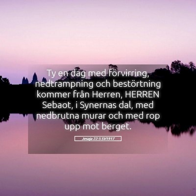 Picture 05 - Jesaja 22:5 SV1917 - Ty en dag med förvirring, nedtrampning och - Bible Verse Picture