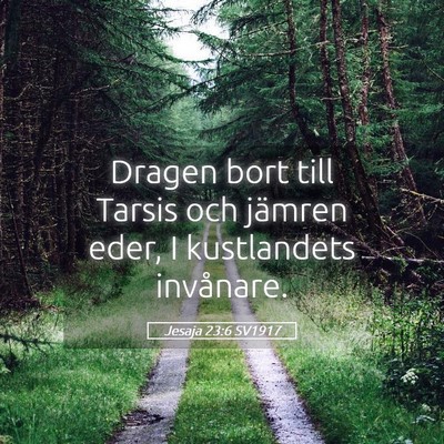 Picture 05 - Jesaja 23:6 SV1917 - Dragen bort till Tarsis och jämren eder, I - Bible Verse Picture