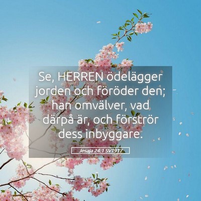 Picture 05 - Jesaja 24:1 SV1917 - Se, HERREN ödelägger jorden och föröder den; - Bible Verse Picture