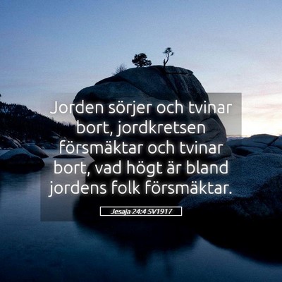 Picture 05 - Jesaja 24:4 SV1917 - Jorden sörjer och tvinar bort, jordkretsen - Bible Verse Picture