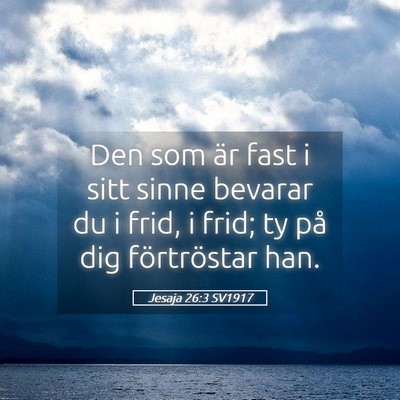 Picture 05 - Jesaja 26:3 SV1917 - Den som är fast i sitt sinne bevarar du i frid, - Bible Verse Picture