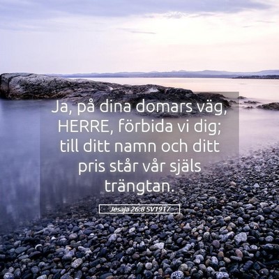 Picture 05 - Jesaja 26:8 SV1917 - Ja, på dina domars väg, HERRE, förbida vi dig; - Bible Verse Picture