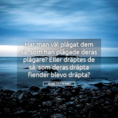 Picture 05 - Jesaja 27:7 SV1917 - Har man väl plågat dem så, som han plågade - Bible Verse Picture