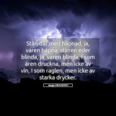 Picture 05 - Jesaja 29:9 SV1917 - Stån där med häpnad, ja, varen häpna; stirren - Bible Verse Picture