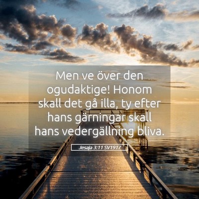Picture 05 - Jesaja 3:11 SV1917 - Men ve över den ogudaktige! Honom skall det gå - Bible Verse Picture