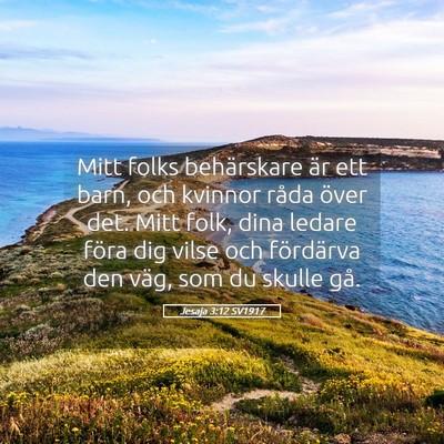 Picture 05 - Jesaja 3:12 SV1917 - Mitt folks behärskare är ett barn, och kvinnor - Bible Verse Picture