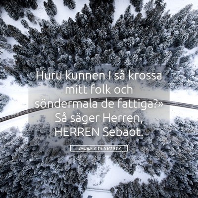 Picture 05 - Jesaja 3:15 SV1917 - Huru kunnen I så krossa mitt folk och - Bible Verse Picture