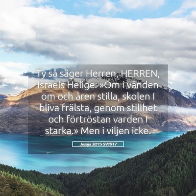 Picture 05 - Jesaja 30:15 SV1917 - Ty så säger Herren, HERREN, Israels Helige: - Bible Verse Picture