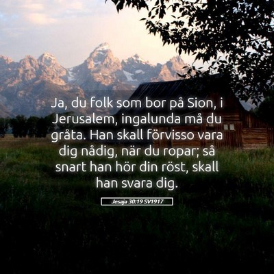 Picture 05 - Jesaja 30:19 SV1917 - Ja, du folk som bor på Sion, i Jerusalem, - Bible Verse Picture