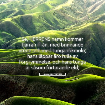 Picture 05 - Jesaja 30:27 SV1917 - Se, HERRENS namn kommer fjärran ifrån, med - Bible Verse Picture