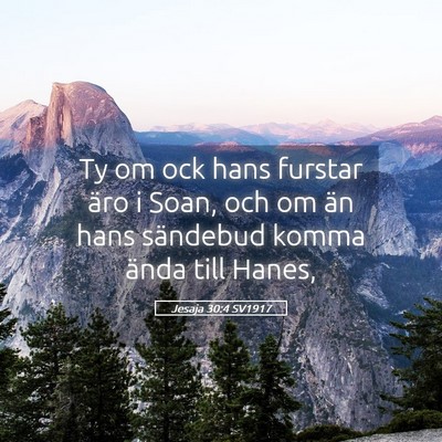 Picture 05 - Jesaja 30:4 SV1917 - Ty om ock hans furstar äro i Soan, och om än - Bible Verse Picture