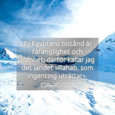 Picture 05 - Jesaja 30:7 SV1917 - Ty Egyptens bistånd är fåfänglighet och - Bible Verse Picture