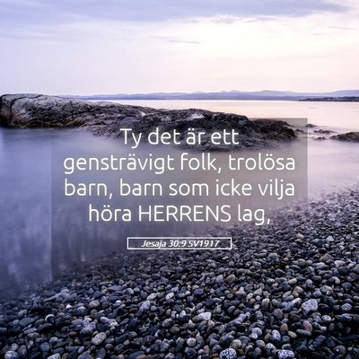 Picture 05 - Jesaja 30:9 SV1917 - Ty det är ett gensträvigt folk, trolösa barn, - Bible Verse Picture