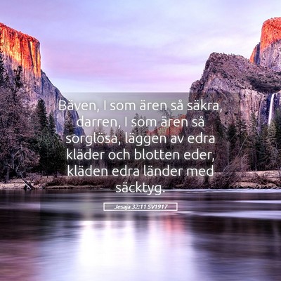 Picture 05 - Jesaja 32:11 SV1917 - Bäven, I som ären så säkra, darren, I som - Bible Verse Picture