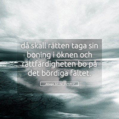 Picture 05 - Jesaja 32:16 SV1917 - då skall rätten taga sin boning i öknen och - Bible Verse Picture