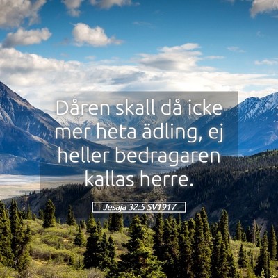 Picture 05 - Jesaja 32:5 SV1917 - Dåren skall då icke mer heta ädling, ej heller - Bible Verse Picture