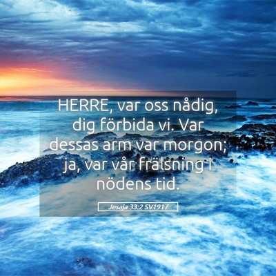 Picture 05 - Jesaja 33:2 SV1917 - HERRE, var oss nådig, dig förbida vi. Var - Bible Verse Picture