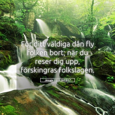 Picture 05 - Jesaja 33:3 SV1917 - För ditt väldiga dån fly folken bort; när du - Bible Verse Picture