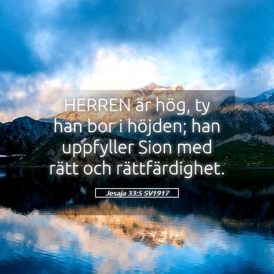 Picture 05 - Jesaja 33:5 SV1917 - HERREN är hög, ty han bor i höjden; han - Bible Verse Picture