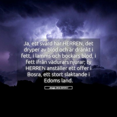 Picture 05 - Jesaja 34:6 SV1917 - Ja, ett svärd har HERREN, det dryper av blod och - Bible Verse Picture